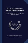 The Case of the Queen, Against Serva and Others: Inclusive of the Trial, and the Argument Before the Judges