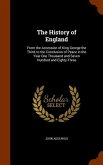 The History of England: From the Accession of King George the Third, to the Conclusion of Peace in the Year One Thousand and Seven Hundred and