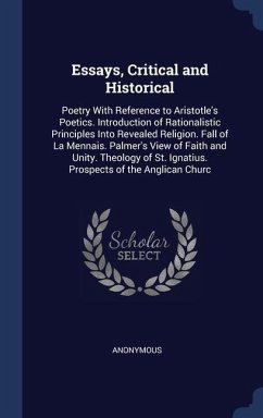 Essays, Critical and Historical: Poetry With Reference to Aristotle's Poetics. Introduction of Rationalistic Principles Into Revealed Religion. Fall o - Anonymous