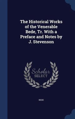 The Historical Works of the Venerable Bede, Tr. With a Preface and Notes by J. Stevenson - Bede