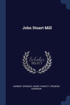 John Stuart Mill - Spencer, Henry Fawcett Frederic Harriso