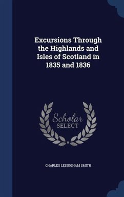 Excursions Through the Highlands and Isles of Scotland in 1835 and 1836 - Smith, Charles Lesingham