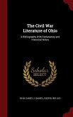 The Civil War Literature of Ohio: A Bibliography With Explanatory and Historical Notes
