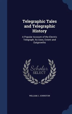 Telegraphic Tales and Telegraphic History - Johnston, William J