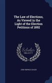 The Law of Elections, As Viewed in the Light of the Election Petitions of 1892
