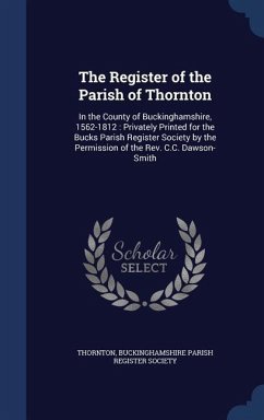 The Register of the Parish of Thornton: In the County of Buckinghamshire, 1562-1812: Privately Printed for the Bucks Parish Register Society by the Pe - Thornton
