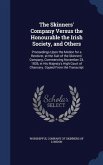 The Skinners' Company Versus the Honourable the Irish Society, and Others: Proceedings Upon the Motion for a Receiver, at the Suit of the Skinners' Co