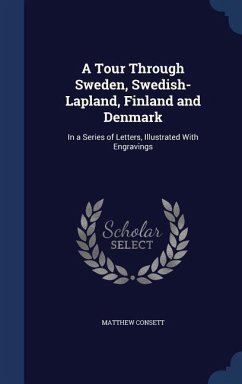 A Tour Through Sweden, Swedish-Lapland, Finland and Denmark - Consett, Matthew