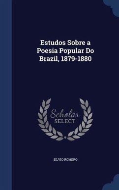 Estudos Sobre a Poesia Popular Do Brazil, 1879-1880 - Romero, Sílvio