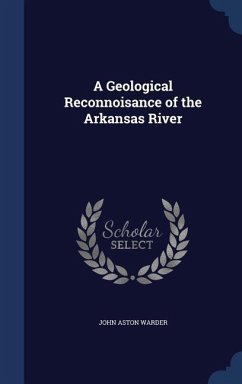 A Geological Reconnoisance of the Arkansas River - Warder, John Aston