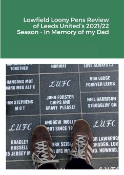 Lowfield Loony Pens Review of Leeds United's 2021/22 Season - In Memory of my Dad - Forster, Mike