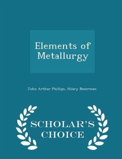 Elements of Metallurgy - Scholar's Choice Edition - Phillips, John Arthur; Bauerman, Hilary