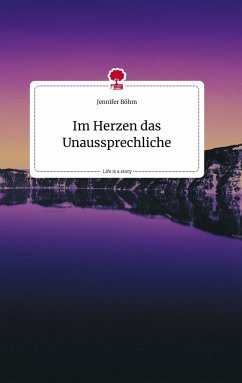 Im Herzen das Unaussprechliche. Life is a Story - story.one - Böhm, Jennifer