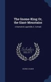 The Gnome-King; Or, the Giant-Mountains: A Dramatick Legend [By G. Colman]