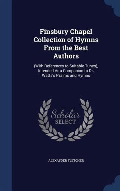 Finsbury Chapel Collection of Hymns From the Best Authors - Fletcher, Alexander