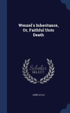 Wenzel's Inheritance, Or, Faithful Unto Death