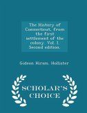 The History of Connecticut, from the first settlement of the colony. Vol. I. Second edition. - Scholar's Choice Edition