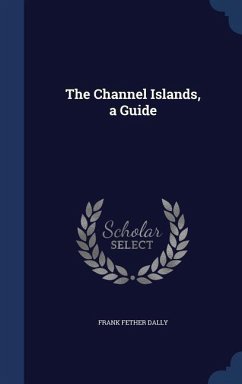 The Channel Islands, a Guide - Dally, Frank Fether