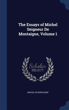The Essays of Michel Seigneur De Montaigne, Volume 1 - De Montaigne, Michel