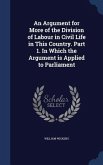 An Argument for More of the Division of Labour in Civil Life in This Country. Part 1. In Which the Argument is Applied to Parliament