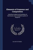 Elements of Grammar and Composition: Including Analysis and Synthesis of Sentences, and a Complete System of Diagrams