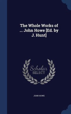 The Whole Works of ... John Howe [Ed. by J. Hunt] - Howe, John