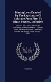 Mining Laws Enacted By The Legislature Of Colorado From First To Ninth Session, Inclusive: And The Laws Of The United States Concerning Mines And Mine