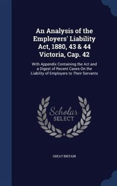 An Analysis of the Employers' Liability Act, 1880, 43 & 44 Victoria, Cap. 42 - Britain, Great