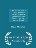Life and letters of Janet Erskine Stuart, superior general of the Society of the sacred Heart - Scholar's Choice Edition