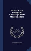 Festschrift Zum Achtzigsten Geburtstage Moritz Steinschneider's