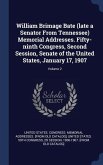 William Brimage Bate (late a Senator From Tennessee) Memorial Addresses. Fifty-ninth Congress, Second Session, Senate of the United States, January 17, 1907; Volume 2
