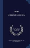Polly: An Opera. Being The Second Part Of The Beggar's Opera. Written By Mr. Gay