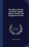 The Gates of Praise, and Other Original Hymns, Poems, and Fragments of Verse