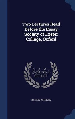 Two Lectures Read Before the Essay Society of Exeter College, Oxford - King, Richard John