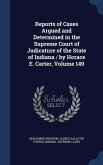 Reports of Cases Argued and Determined in the Supreme Court of Judicature of the State of Indiana / by Horace E. Carter, Volume 149