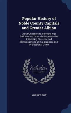 Popular History of Noble County Capitals and Greater Albion - Roof, George W