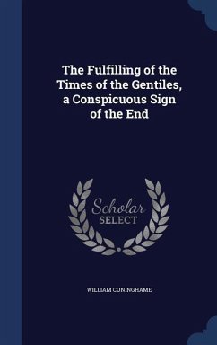 The Fulfilling of the Times of the Gentiles, a Conspicuous Sign of the End - Cuninghame, William