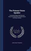 The Primary Union Speaker: Containing Original and Selected Pieces for Declamation and Recitation in Primary Schools