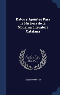 Datos y Apuntes Para la Historia de la Moderna Literatura Catalana - Feu, José Leopoldo