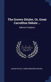 The Graves-Ditzler, Or, Great Carrollton Debate ...: Believer's Baptism