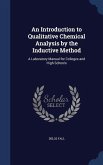 An Introduction to Qualitative Chemical Analysis by the Inductive Method: A Laboratory Manual for Colleges and High Schools