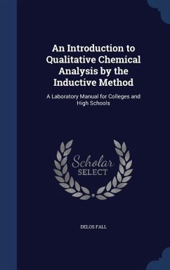 An Introduction to Qualitative Chemical Analysis by the Inductive Method: A Laboratory Manual for Colleges and High Schools - Fall, Delos