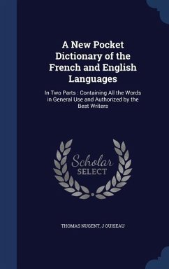 A New Pocket Dictionary of the French and English Languages: In Two Parts: Containing All the Words in General Use and Authorized by the Best Writers - Nugent, Thomas; Ouiseau, J.