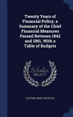 Twenty Years of Financial Policy, a Summary of the Chief Financial Measures Passed Between 1842 and 1861, With a Table of Budgets