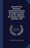 Journal of the Particular Transactions During the Siege of Quebec at Anchor Opposite the Island of Orleans, July 26th, 1759