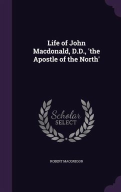 Life of John Macdonald, D.D., 'the Apostle of the North' - Macgregor, Robert