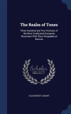 The Realm of Tones: Three Hundred and Two Portraits of the Most Celebrated European Musicians With Short Biographical Notices