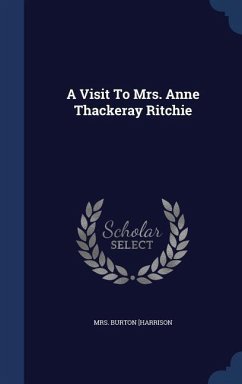 A Visit To Mrs. Anne Thackeray Ritchie - [Harrison, Burton