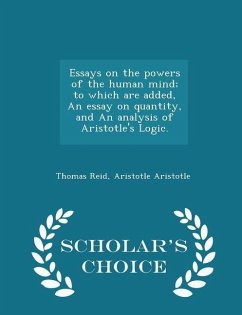 Essays on the powers of the human mind; to which are added, An essay on quantity, and An analysis of Aristotle's Logic. - Scholar's Choice Edition - Reid, Thomas; Aristotle, Aristotle