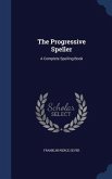 The Progressive Speller: A Complete Spelling Book
